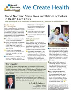 We Create Health Good Nutrition Saves Lives and Billions of Dollars in Health Care Costs From Preconception to the Senior Years, Good Nutrition is the Cornerstone of Preventive Health Care Healthy Foods for a Healthy Lif