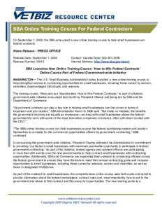 SBA Online Training Course For Federal Contractors On September 1, 2009, the SBA announced a new online training course to help small businesses win federal contracts. News Release - PRESS OFFICE Release Date: September 