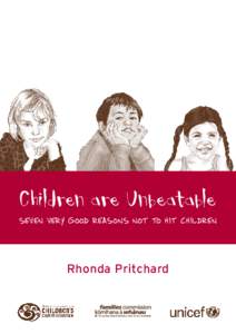 Children are Unbeatable SEVEN VERY GOOD REASONS NOT TO HIT CHILDREN Rhonda Pritchard  Published by The Office of the Children’s Commissioner, UNICEF New Zealand
