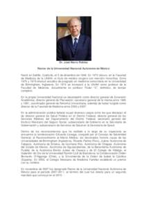 Dr. José Narro Robles Rector de la Universidad Nacional Autónoma de México Nació en Saltillo, Coahuila, el 5 de diciembre deEn 1973 obtuvo, en la Facultad de Medicina de la UNAM, el título de médico cirujano