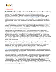    FOR RELEASE; The FIDO Alliance Welcomes Global Financial Leader Bank of America to the Board of Directors Mountain View, CA. – February 25, 2014 – The FIDO (Fast IDentity Online) Alliance (http://www.fidoalliance