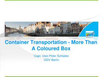 Container Transportation - More Than A Coloured Box Capt. Uwe-Peter Schieder GDV Berlin  Container TransportationMore Then A Colored Box