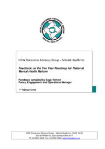 NSW Consumer Advisory Group – Mental Health Inc. Feedback on the Ten Year Roadmap for National Mental Health Reform Feedback compiled by Sage Telford Policy, Engagement and Operations Manager 1st February 2012