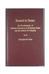 Rooted in Stone: the Development of Adverse Possession in 20 Eastern States and the District of Columbia Kristopher M. Kline, P.L.S., G.S.I.  