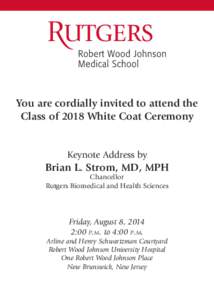 You are cordially invited to attend the Class of 2018 White Coat Ceremony Keynote Address by  Brian L. Strom, MD, MPH