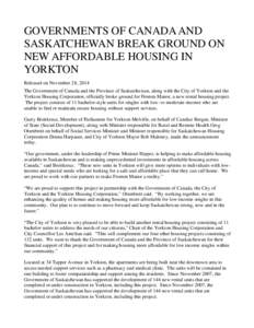 GOVERNMENTS OF CANADA AND SASKATCHEWAN BREAK GROUND ON NEW AFFORDABLE HOUSING IN YORKTON Released on November 28, 2014 The Government of Canada and the Province of Saskatchewan, along with the City of Yorkton and the