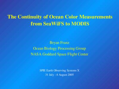 The Continuity of Ocean Color Measurements  from SeaWiFS to MODIS Bryan Franz Ocean Biology Processing Group NASA Goddard Space Flight Center