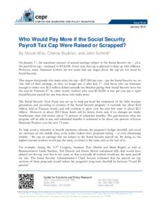 Issue Brief January 2015 Who Would Pay More if the Social Security Payroll Tax Cap Were Raised or Scrapped? By Nicole Woo, Cherrie Bucknor, and John Schmitt*