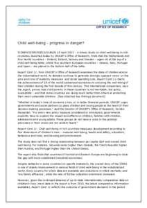 OFFICE OF RESEARCH  Child well-being - progress in danger? FLORENCE/BRUSSELS/DUBLIN 10 April 2013 – A timely study on child well-being in rich countries, launched today by UNICEF’s Office of Research, finds that the 