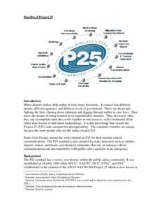 Benefits of Project 25  Introduction When disaster strikes, help rushes in from many directions. It comes from different people, different agencies, and different levels of government. These are the people fighting the f