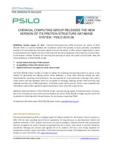 2015 Press Release FOR IMMEDIATE RELEASE CHEMICAL COMPUTING GROUP RELEASES THE NEW VERSION OF ITS PROTEIN STRUCTURE DATABASE SYSTEM - PSILO