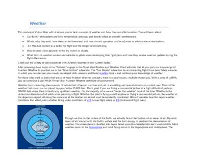 Weather This module of Virtual Skies will introduce you to basic concepts of weather and how they can affect aviation. You will learn about:  Our Earth’s atmosphere and how temperature, pressure, and density affect 