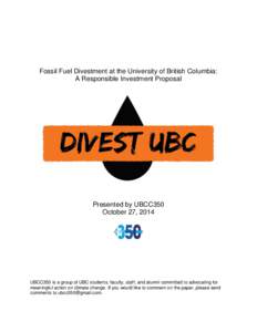 Fossil Fuel Divestment at the University of British Columbia: A Responsible Investment Proposal Presented by UBCC350 October 27, 2014