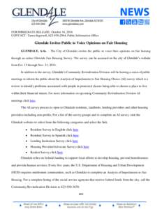 FOR IMMEDIATE RELEASE: October 14, 2014 CONTACT: Tamra Ingersoll, [removed], Public Information Office Glendale Invites Public to Voice Opinions on Fair Housing GLENDALE, Ariz. – The City of Glendale invites the pub