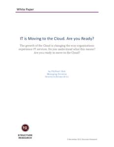 White Paper  IT is Moving to the Cloud. Are you Ready? The growth of the Cloud is changing the way organizations experience IT services. Do you understand what this means? Are you ready to move to the Cloud?
