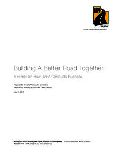 The Utah Asphalt Pavement Association  Building A Better Road Together A Primer on How UAPA Conducts Business Prepared for: The UAPA Executive Committee Prepared by: Reed Ryan, Executive Director, UAPA