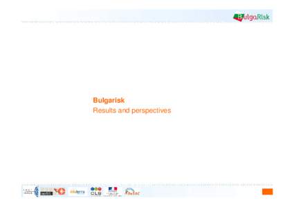 Study for the integration of satellite imagery in the operational procedures of risk management in Bulgaria Bulgarisk Results and perspectives