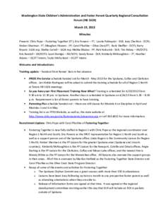 Washington State Children’s Administration and Foster Parent Quarterly Regional Consultation Forum (HB[removed]March 19, 2013 Minutes Present: Chris Pope – Fostering Together (FT); Dru Powers – FT; Laurie Palmquist -