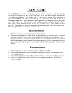 FATAL ALERT On April 10, 2013, an employee working in a general industry setting was fatally injured while drilling holes through the top of a 2x6 inch wall plate. At the time of the incident, the employee was sitting on