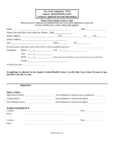 New York Aquarium - WCS Aquatic Animal Health Center Volunteer Applicant Personal Information Please Print Clearly in Ink or Type This form must be completed and submitted before any review of your application can procee