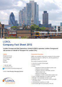 LOROL Company Fact Sheet 2012 London Overground Rail Operations Limited (LOROL) operates London Overground