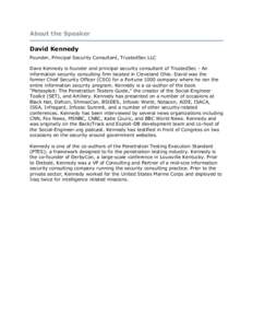 About the Speaker David Kennedy Founder, Principal Security Consultant, TrustedSec LLC Dave Kennedy is founder and principal security consultant of TrustedSec - An information security consulting firm located in Clevelan