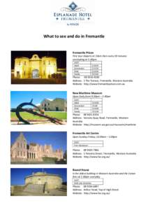 What to see and do in Fremantle  Fremantle Prison First tour departs at 10am then every 30 minutes concluding at 5.00pm COST: