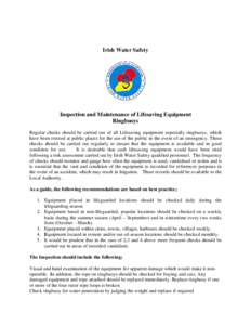 Irish Water Safety  Inspection and Maintenance of Lifesaving Equipment Ringbuoys Regular checks should be carried out of all Lifesaving equipment especially ringbuoys, which have been erected at public places for the use