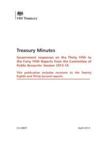 Treasury Minutes Government responses on the Thirty Fifth to the Forty Fifth Reports from the Committee of Public Accounts: Session[removed]This publication includes revisions to the Twenty Eighth and Thirty Second repo