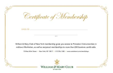 Certificate of Membership GIVEN TO DATE  William & Mary Club of New York membership gives you access to Princeton Club amenities in