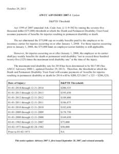 October 29, 2013 AWCC ADVISORY[removed]Update D&PTD Threshold Act 1599 of 2007 amended Ark. Code Ann. § [removed]by raising the seventy-five thousand dollar ($75,000) threshold at which the Death and Permanent Disability