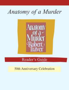 Originally published in 1958, 2008 is the 50th Anniversary of the Classic Leagal Thriller!  Anatomy of a Murder Reader’s Guide 50th Anniversary Celebration
