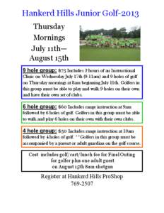 Hankerd Hills Junior Golf-2013 Thursday Mornings July 11th— August 15th 9 hole group: $75 Includes 2 hours of an Instructional