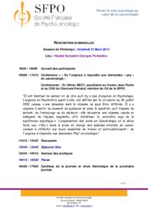 Porter le soin psychique au cœur de la cancérologie RENCONTRES BIANNUELLES Session de Printemps : Vendredi 21 Mars 2014 Lieu : Hôpital Européen Georges Pompidou