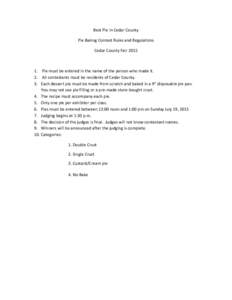 Best Pie in Cedar County Pie Baking Contest Rules and Regulations Cedar County FairPie must be entered in the name of the person who made it. 2. All contestants must be residents of Cedar County.