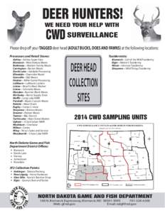 DEER HUNTERS! WE NEED YOUR HELP WITH CWD SURVEILLANCE  Please drop off your TAGGED deer head (ADULT BUCKS, DOES AND FAWNS) at the following locations: