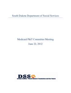 South Dakota Department of Social Services  Medicaid P&T Committee Meeting June 22, 2012  DEPARTMENT OF SOCIAL SERVICES