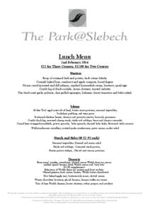 The Park@Slebech Lunch Menu 2nd February 2014 £22 for Three Courses, £17.00 for Two Courses Starters Soup of creamed leek and potato, herb crème frâiche