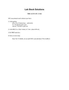 Lab Stock Solutions TRIS-ACETATE (TAE) 50X concentrated stock solution (per liter): 1) Add together: 242 g Tris (Trizma) base – add slowly 57.1 ml glacial acetic acid