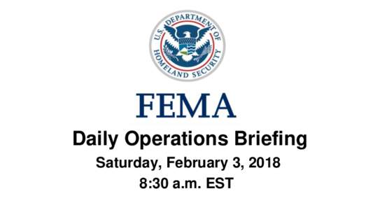 •Daily Operations Briefing Saturday, February 3, 2018 8:30 a.m. EST Significant Activity – Feb 2-3 Significant Events: None