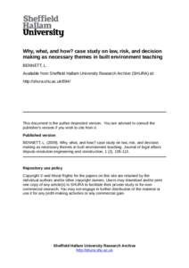 Why, what, and how? case study on law, risk, and decision making as necessary themes in built environment teaching BENNETT, L. Available from Sheffield Hallam University Research Archive (SHURA) at: http://shura.shu.ac.u