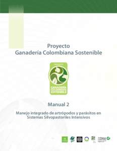 Proyecto Ganadería Colombiana Sostenible Manual 2 Manejo integrado de artrópodos y parásitos en Sistemas Silvopastoriles Intensivos
