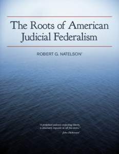 The Roots of American Judicial Federalism Robert G. Natelson* “A perpetual jealousy respecting liberty, is absolutely requisite in all free-states.”
