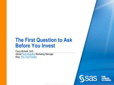 The First Question to Ask Before You Invest Fiona McNeill, SAS Global Text Analytics Marketing Manager Blog: The Text Frontier
