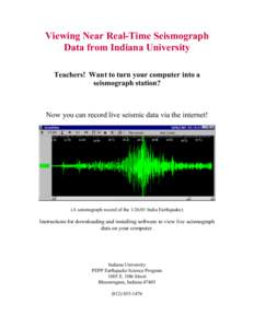 Viewing Near Real-Time Seismograph Data from Indiana University Teachers! Want to turn your computer into a seismograph station?  Now you can record live seismic data via the internet!