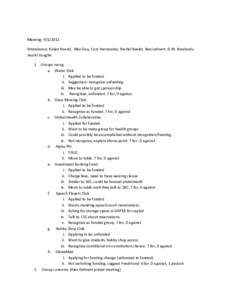 Meeting: [removed]Attendance: Kuljot Anand, Alex Gou, Cory Hernandez, Rachel Keeler, Ben Lehnert, D.W. Rowlands, Jacobi Vaughn 1. Groups recog a. Water Club i. Applied to be funded