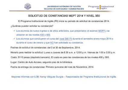 UNIVERSIDAD AUTÓNOMA DE YUCATÁN FACULTAD DE CONTADURÍA Y ADMINISTRACIÓN SOLICITUD DE CONSTANCIAS MEPT 2014 Y NIVEL 350 El Programa Institucional de Inglés (PII) inicia su periodo de solicitud de constancias 2014. ¿