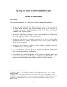 SPC/WHO1 First Meeting on Alcohol2 and Health in the Pacific SPC Headquarters, Noumea, New Caledonia, 28-30th September 2004 Meeting recommendations PREAMBLE The official representatives of 17 of the Pacific Island Count