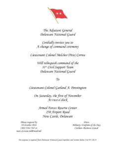 The Adjutant General Delaware National Guard Cordially invites you to A change of command ceremony Lieutenant Colonel Melchor (Pete) Correa Will relinquish command of the