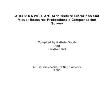The ARLIS/NA 2004 Art/Architecture Librarians and Visual Resource Professionals Compensation Survey reports salary data for Art/Architecture/Museum Librarians and Visual Resource Professionals throughout the United State